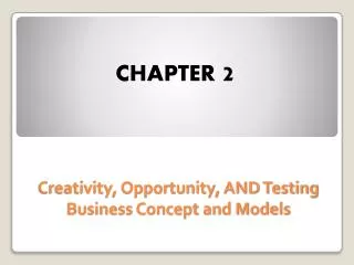 Creativity, Opportunity, AND Testing Business Concept and Models