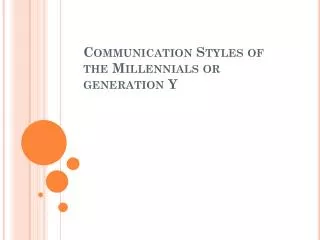communication styles of the millennials or generation y