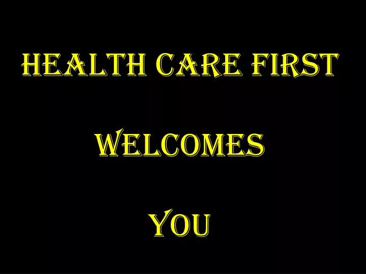 health care first welcomes you