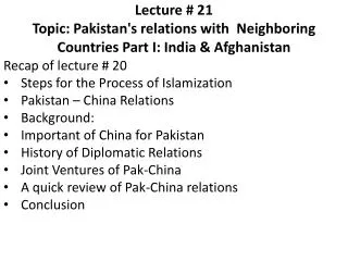 Lecture # 21 Topic: Pakistan's relations with Neighboring Countries Part I: India &amp; Afghanistan