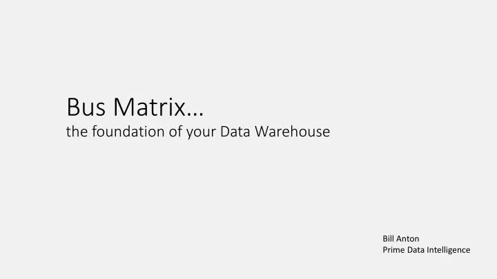 bus matrix the foundation of your data warehouse