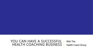 You can have a successful Health Coaching Business