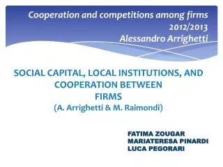 SOCIAL CAPITAL, LOCAL INSTITUTIONS, AND COOPERATION BETWEEN FIRMS (A. Arrighetti &amp; M. Raimondi)