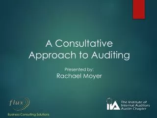 A Consultative Approach to Auditing Presented by: Rachael Moyer