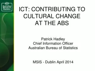 ICT: CONTRIBUTING TO CULTURAL CHANGE AT THE ABS