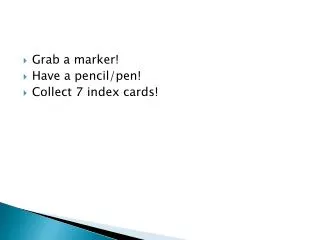 Grab a marker! Have a pencil/pen! Collect 7 index cards!