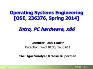 Operating Systems Engineering [OSE, 236376, Spring 2014] I ntro, PC hardware, x86