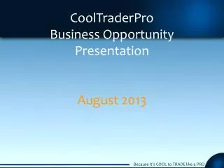 CoolTraderPro Business Opportunity Presentation August 2013