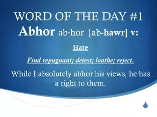 WORD OF THE DAY #1 Abhor ab·hor  [ ab- hawr ] v :