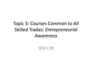 Topic 3: Courses Common to All Skilled Trades: Entrepreneurial Awareness