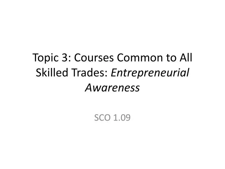 topic 3 courses common to all skilled trades entrepreneurial awareness