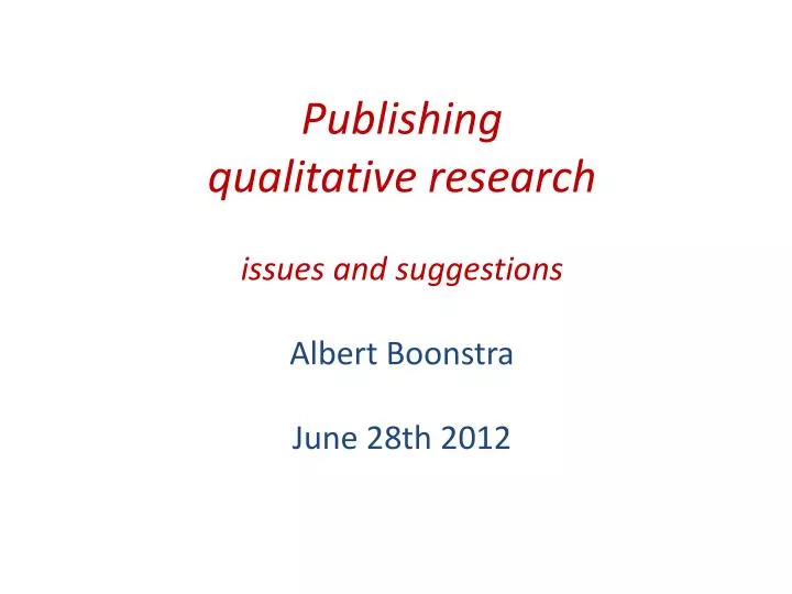 publishing qualitative research issues and suggestions albert boonstra june 28th 2012