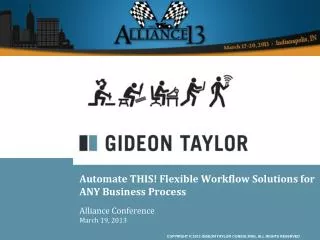 Automate THIS! Flexible Workflow Solutions for ANY Business Process Alliance Conference March 19, 2013