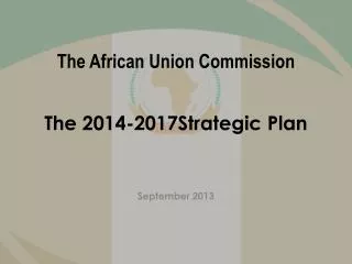 The African Union Commission T he 2014-2017Strategic Plan
