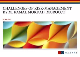 CHALLENGES OF RISK-MANAGEMENT BY M. Kamal MOKDAD, MOROCCO