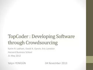 TopCoder : Developing Software through Crowdsourcing