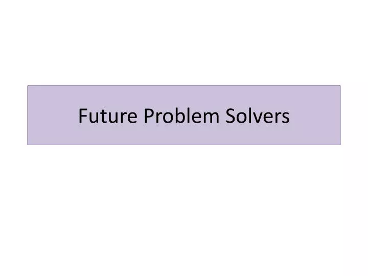 future problem solvers