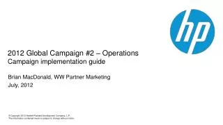 2012 Global Campaign #2 – Operations Campaign implementation g uide