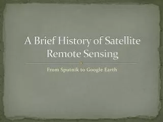 A Brief History of Satellite Remote Sensing