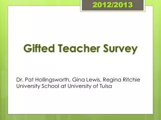 Gifted Teacher Survey Dr. Pat Hollingsworth, Gina Lewis, Regina Ritchie University School at University of Tulsa