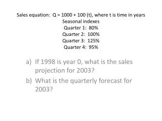 If 1998 is year 0, what is the sales projection for 2003? What is the quarterly forecast for 2003?