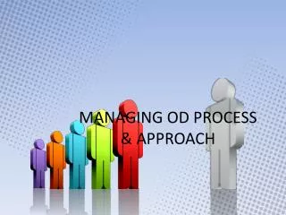 MANAGING OD PROCESS &amp; APPROACH