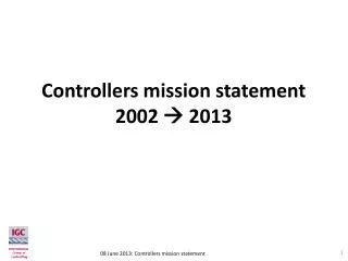 Controllers mission statement 2002 ? 2013