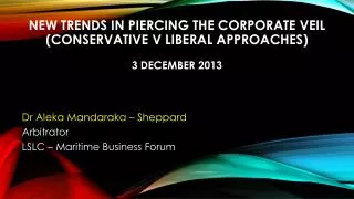 New trends in piercing the corporate veil (conservative v liberal approaches) 3 December 2013
