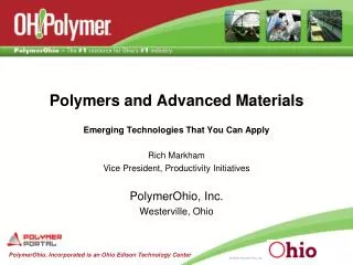 Polymers and Advanced Materials Emerging Technologies That You Can Apply Rich Markham Vice President, Productivity Initi