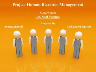 Project Human Resource Management Supervision Dr. Naill Momani Brepared By Ayman Aljenedi Mohammed Algwazi