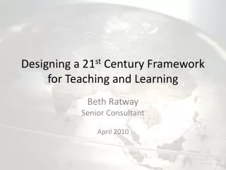 Designing a 21 st Century Framework for Teaching and Learning