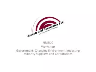 NMSDC Workshop Government: Changing E nvironment I mpacting M inority S uppliers and Corporations