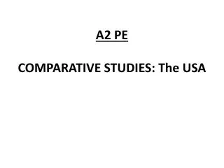 A2 PE COMPARATIVE STUDIES: The USA