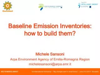 Baseline Emission Inventories: how to build them? Michele Sansoni Arpa Environment Agency of Emilia-Romagna Region mich