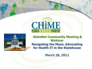 StateNet Community Meeting &amp; Webinar Navigating the Maze: Advocating for Health IT in the Statehouse March 28, 201