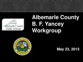Albemarle County B . F. Yancey Workgroup 			May 23 , 2013