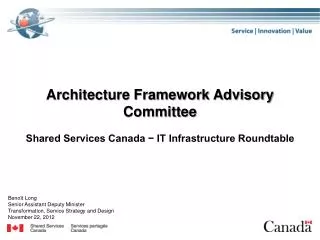 Architecture Framework Advisory Committee Shared Services Canada ? IT Infrastructure Roundtable