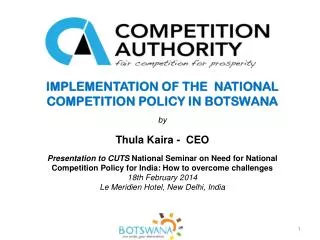 IMPLEMENTATION OF THE NATIONAL COMPETITION POLICY IN BOTSWANA b y Thula Kaira - CEO