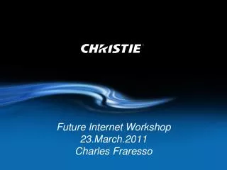 Future Internet Workshop 23.March.2011 Charles Fraresso