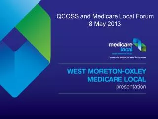 QCOSS and Medicare Local Forum 8 May 2013