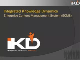 Integrated Knowledge Dynamics Enterprise Content Management System (ECMS)