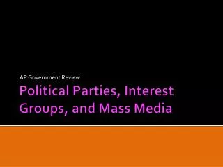 Political Parties, Interest Groups, and Mass Media