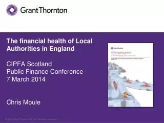 The financial health of Local Authorities in England CIPFA Scotland Public Finance Conference 7 March 2014 Chris Moule