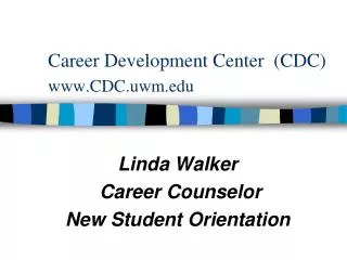 Career Development Center (CDC) www.CDC.uwm.edu