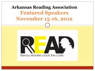 Arkansas Reading Association Featured Speakers November 15-16, 2012