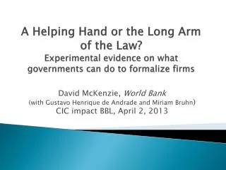 A Helping Hand or the Long Arm of the Law? Experimental evidence on what governments can do to formalize firms