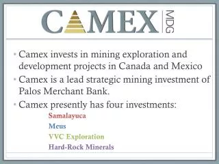 Camex invests in mining exploration and development projects in Canada and Mexico Camex is a lead strategic mining inves