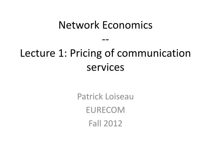 network economics lecture 1 pricing of communication services