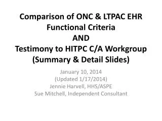 Comparison of ONC &amp; LTPAC EHR Functional Criteria AND Testimony to HITPC C/A Workgroup (Summary &amp; Detail Slides)