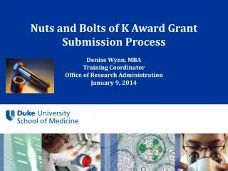 Nuts and Bolts of K Award Grant Submission Process Denise Wynn, MBA Training Coordinator Office of Research Administr